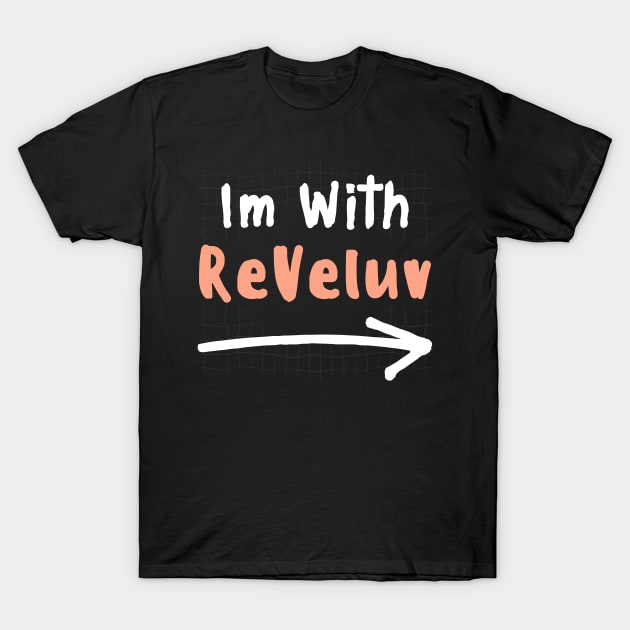 Im With REVELUV! T-Shirt by wennstore